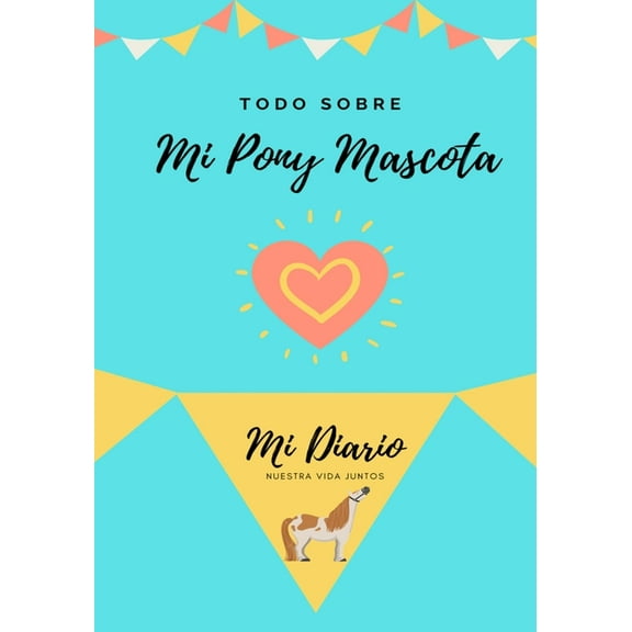 Todo Sobre Mi Pony Mascota: Mi Diario Nuestra Vida Juntos, (Paperback)