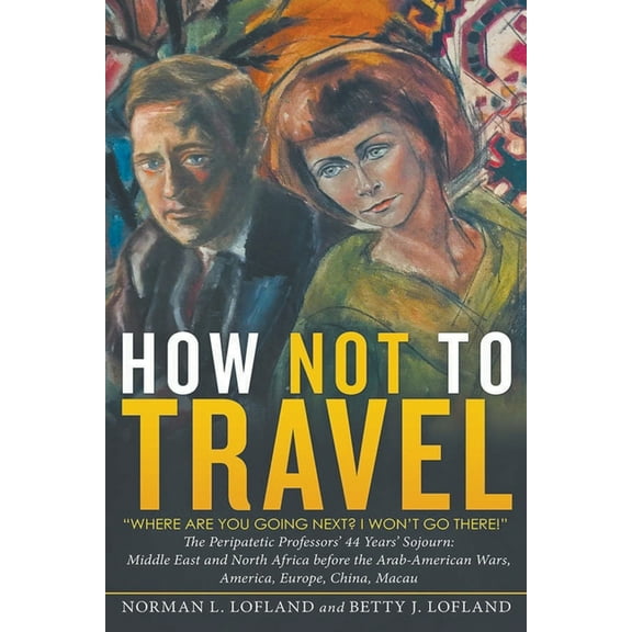 How Not to Travel: "Where are you going next? I won't go there!", (Paperback)