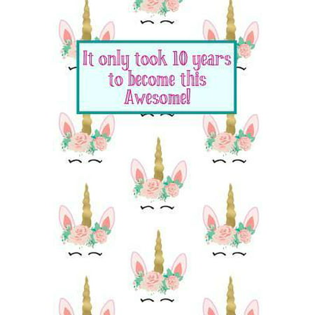 It Only Took 10 Years to Become This Awesome! : Unicorn Crown -Ten 10 Yr Old Girl Journal Ideas Notebook - Gift Idea for 10th Happy Birthday Present Note Book Preteen Tween Basket Christmas Stocking Stuffer Filler (Card