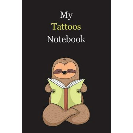 My Tattoos Notebook : With A Cute Sloth Reading (sleeping), Blank Lined Notebook Journal Gift Idea With Black Background