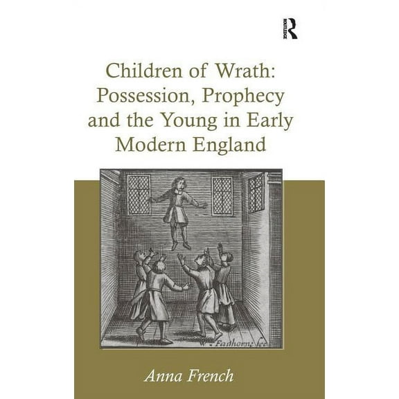 Children of Wrath: Possession, Prophecy and the Young in Early Modern England, (Hardcover)