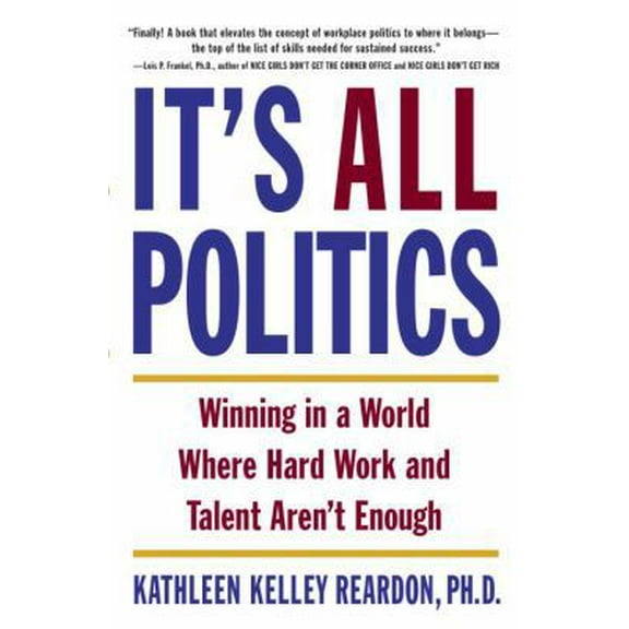 Pre-Owned It's All Politics: Winning in a World Where Hard Work and Talent Aren't Enough (Hardcover) 0385507577 9780385507578