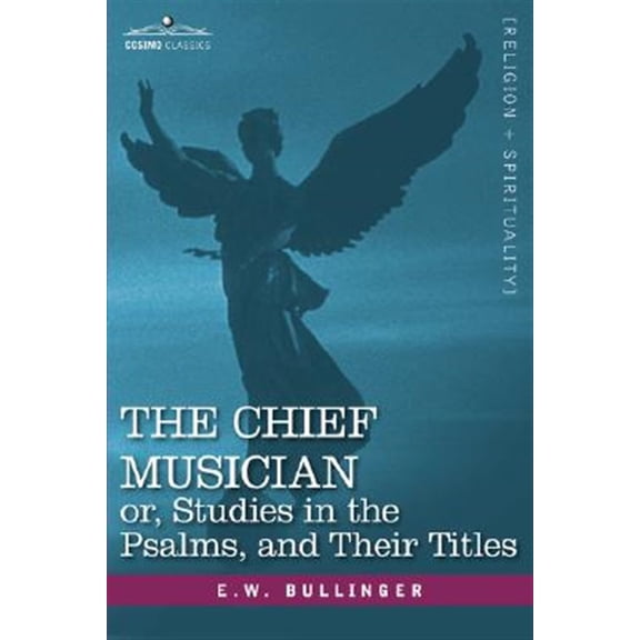 The Chief Musician Or, Studies in the Psalms, and Their Titles (Hardcover)