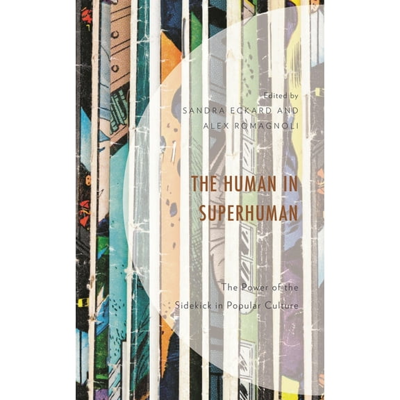 The Human in Superhuman: The Power of the Sidekick in Popular Culture, (Hardcover)
