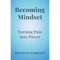 Becoming Mindset: Turning Pain into Power, (Paperback)