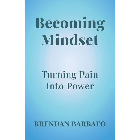Becoming Mindset: Turning Pain into Power, (Paperback)