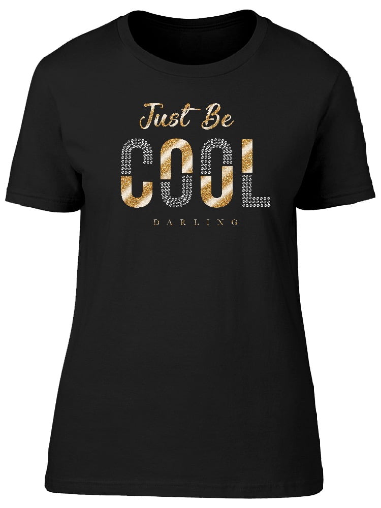 just be cool darling t shirt
