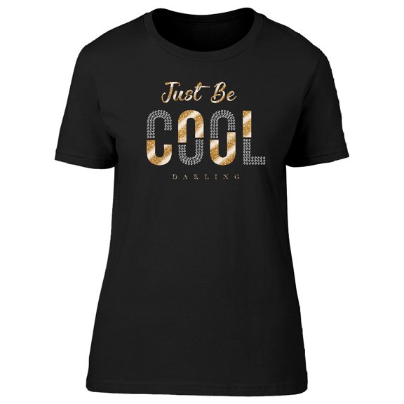 Golden Just Be Cool Darling Tee Women's -Image by Shutterstock