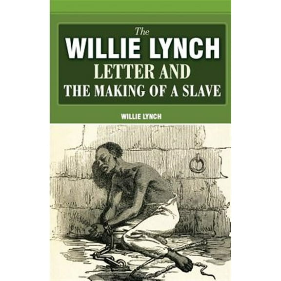 The Willie Lynch Letter And The Making Of A Slave (Paperback) by Willie Lynch