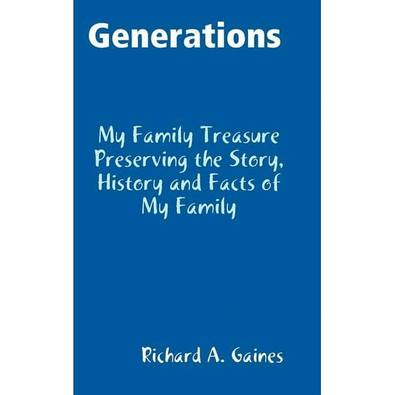 Generations Family Treasure Preserving The Story, History and Facts of My Family, (Hardcover)