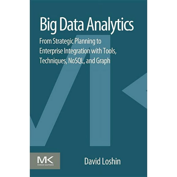Big Data Analytics: From Strategic Planning to Enterprise Integration with Tools, Techniques, NoSQL, and Graph, (Paperback)