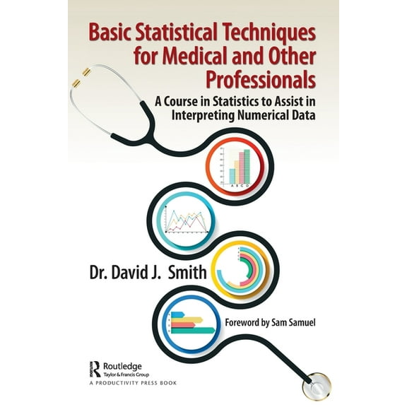 Basic Statistical Techniques for Medical and Other Professionals: A Course in Statistics to Assist in Interpreting Numer, (Paperback)