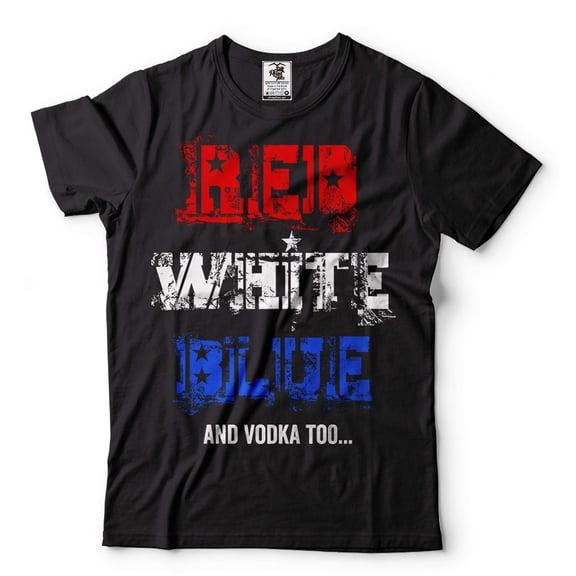 4th Of July Party Shirt Funny Shirt For Men Red White Blue And Vodka Too Shirt Drinking Shirts