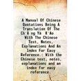 thumbnail image 1 of A Manual Of Chinese Quotations Being A Translation Of The Ch'êng Yü K'Ao With The Chinese Text, Notes, Explanations And An Index For Easy Reference. With the Chinese text, notes, explanati [Hardcover], 1 of 1
