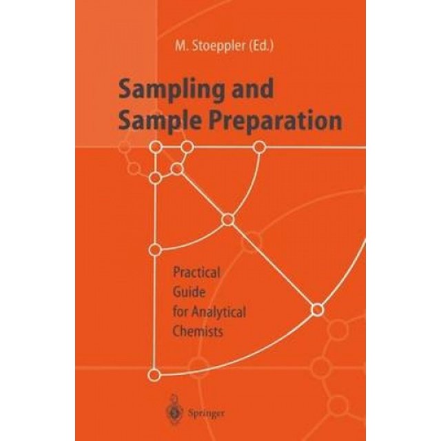 Sampling and Sample Preparation: Practical Guide for Analytical Chemists