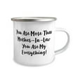 thumbnail image 2 of Reusable Mother-in-law, You Are More Than Mother-In-Law You Are My Everything!, Joke Mother's Day 12oz Camper Mug From Mom, 2 of 2