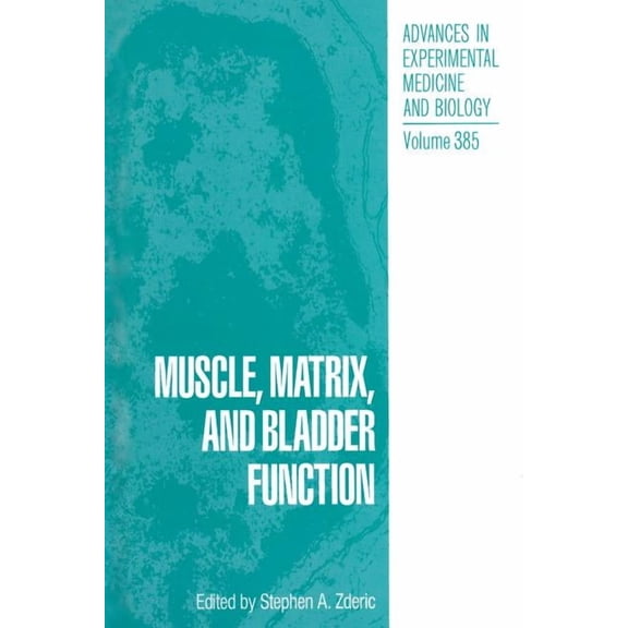 Advances in Experimental Medicine and Bi Muscle, Matrix, and Bladder Function, Book 385, (Paperback)