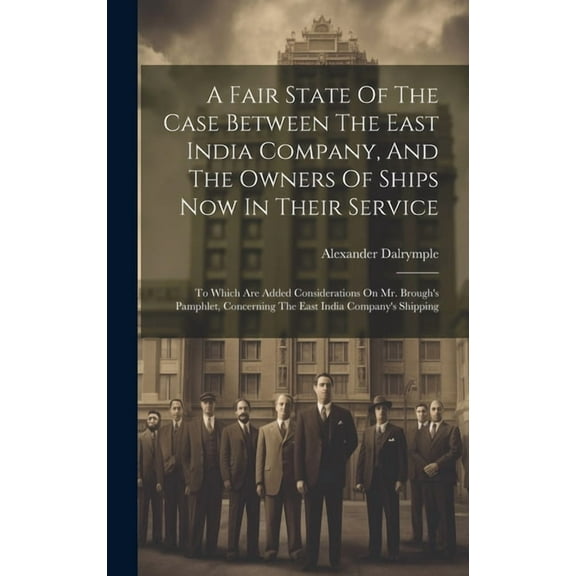A Fair State Of The Case Between The East India Company, And The Owners Of Ships Now In Their Service (Hardcover)