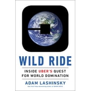 Wild Ride: Inside Uber's Quest for World Domination (Hardcover)