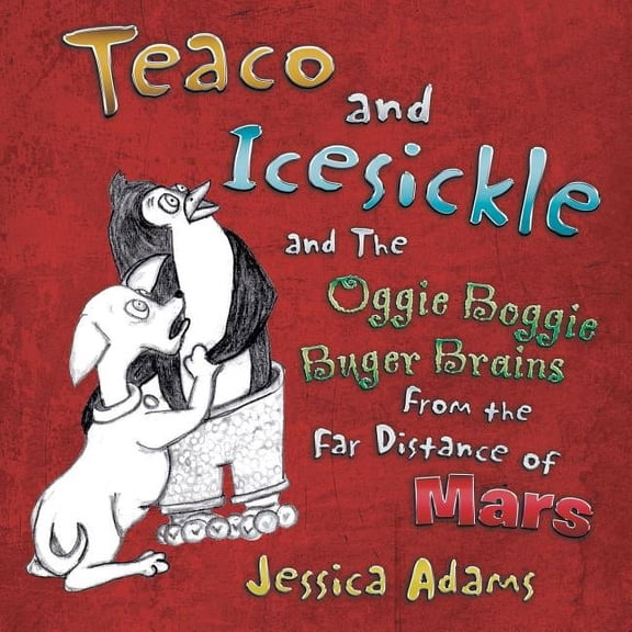Teaco and Icesickle: And the Oggie Boggie Buger Brains from the Far Distance of Mars, (Paperback)