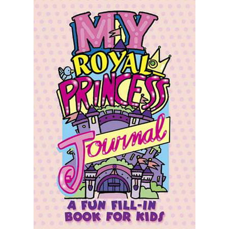 My Royal Princess Journal : A Fun Fill-In Book for