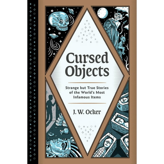 Cursed Objects: Strange But True Stories of the World's Most Infamous Items, (Hardcover)