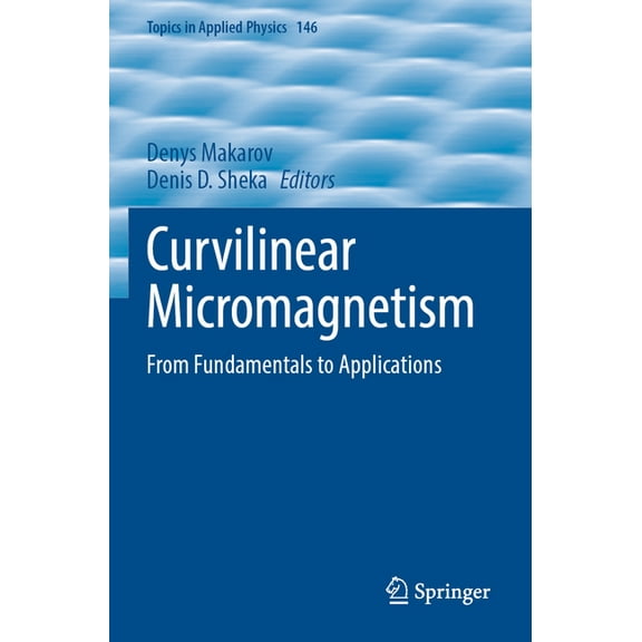 Topics in Applied Physics Curvilinear Micromagnetism: From Fundamentals to Applications, Book 146, (Paperback)