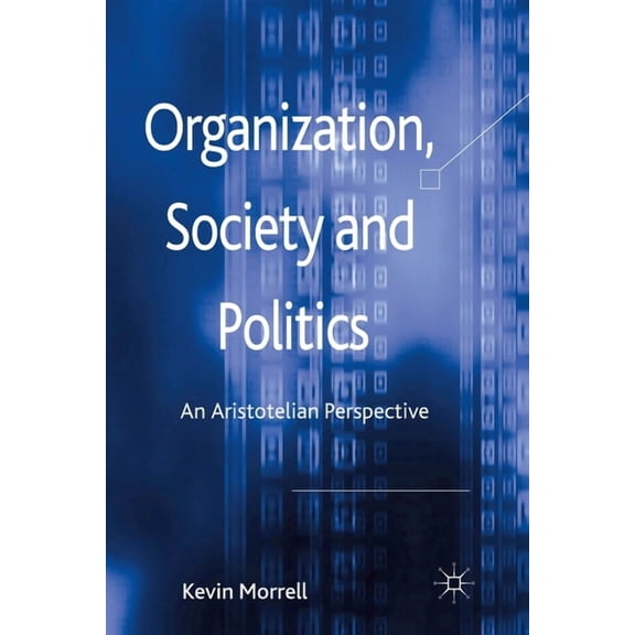 Organization, Society and Politics: An Aristotelian Perspective, (Paperback)
