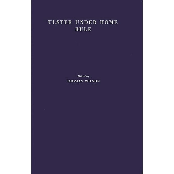 Ulster Under Home Rule: A Study of the Political and Economic Problems of Northern Ireland, (Hardcover)