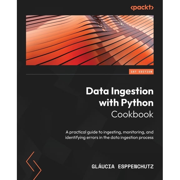 Pre-Owned Data Ingestion with Python Cookbook: A practical guide to ingesting, monitoring, and identifying errors in the data ingestion process (Paperback)