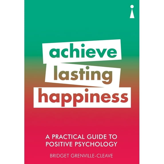 Pre-Owned A Practical Guide to Positive Psychology: Achieve Lasting Happiness (Paperback) 1785783858 9781785783852