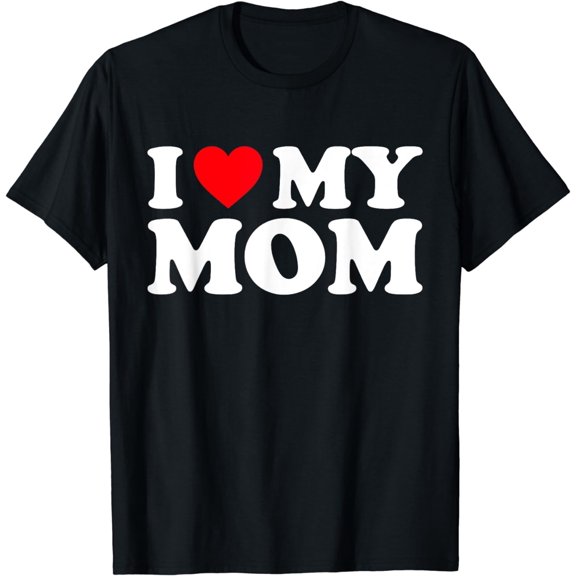 I Love My Mom Shirt I Heart My Mom Shirt Love My Mom T-Shirt