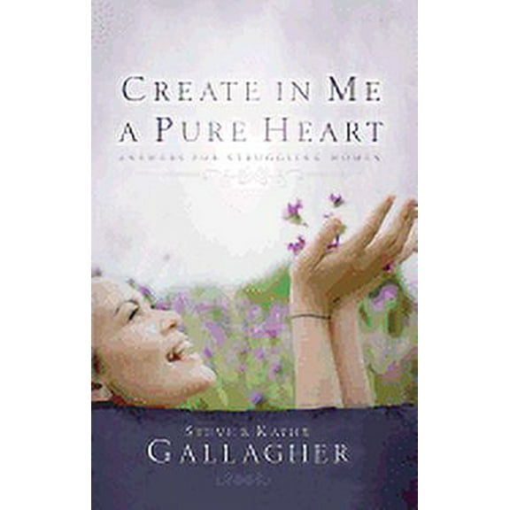 Create in Me a Pure Heart: Answers for Struggling Women (Paperback)
