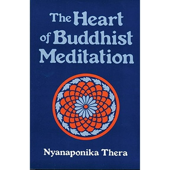 Pre-Owned The Heart of Buddhist Meditation (Satipatthana): A Handbook of Mental Training Based on (Paperback 9780877280736) by Nyanaponika Thera