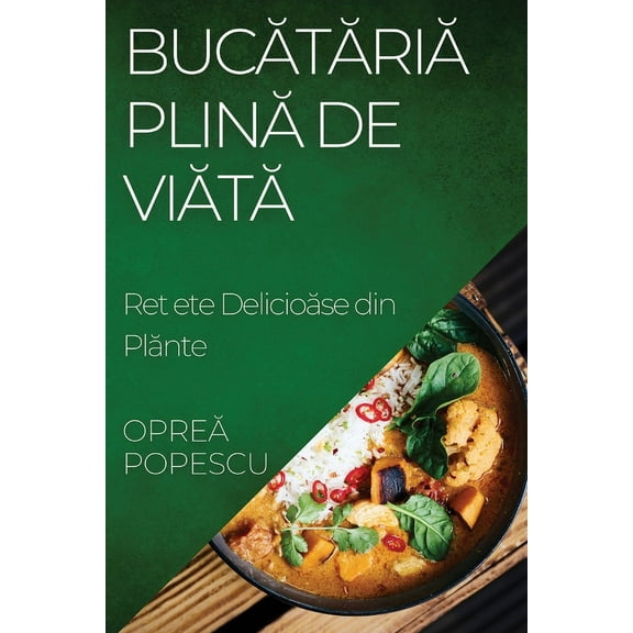 Bucătăria Plină de Viață: Rețete Delicioase din Plante, (Paperback)