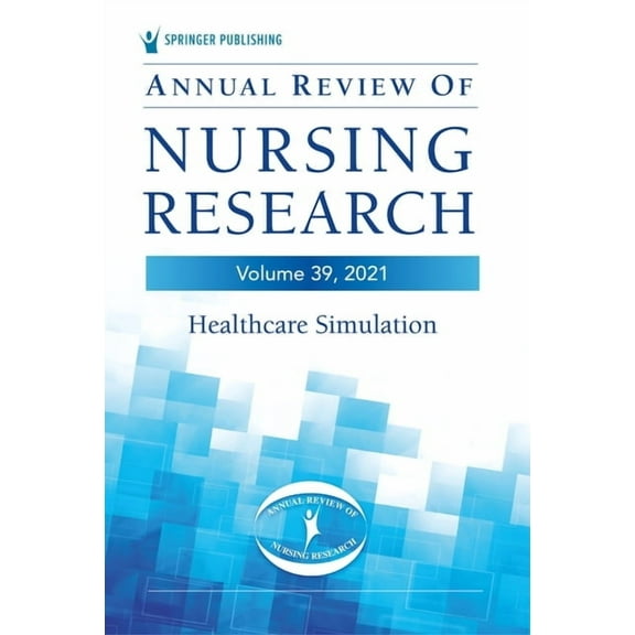 Annual Review of Nursing Research, Volume 39: Healthcare Simulation, (Paperback)