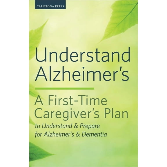 Understand Alzheimer's: A First-Time Caregiver's Plan to Understand & Prepare for Alzheimer's & Dementia, (Paperback)