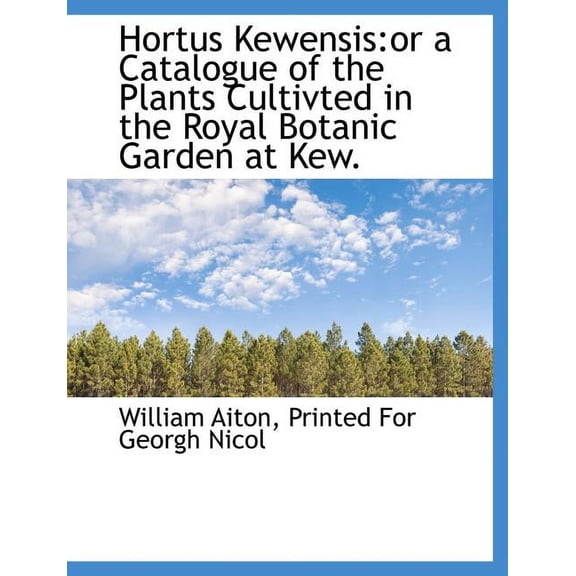 Hortus Kewensis: Or a Catalogue of the Plants Cultivted in the Royal Botanic Garden at Kew. (Paperback)