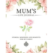 Stories, Memories and Moments for My Family: Mum's Life Journal : Stories, Memories and Moments for My Family A Guided Memory Journal to Share Mum's Life (Paperback)