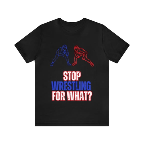 DJH Apparel | Stop WRESTLING For What? Unisex Sports Tshirt