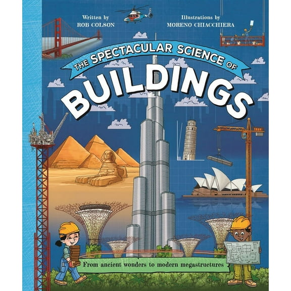 Spectacular Science The Spectacular Science of Buildings: From Ancient Wonders to Modern Megastructures, (Paperback)
