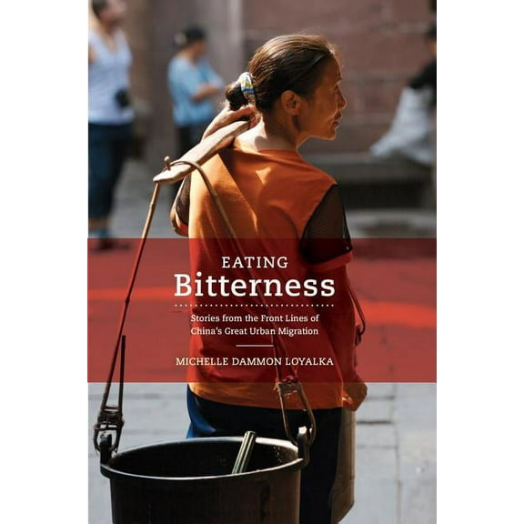 Eating Bitterness: Stories from the Front Lines of China's Great Urban Migration, (Paperback)