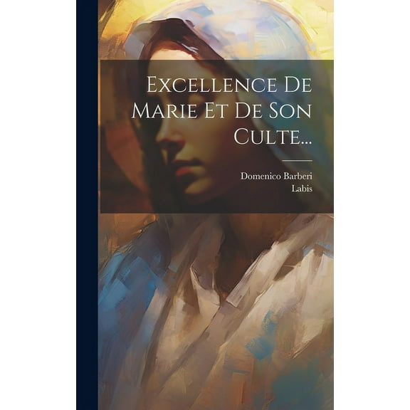 Excellence De Marie Et De Son Culte... (Hardcover)