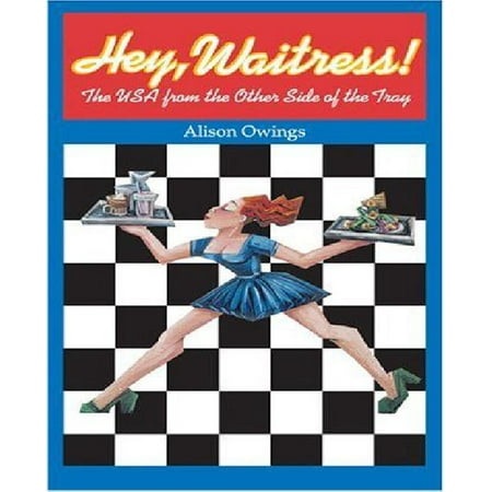 Hey, Waitress!: The USA from the Other Side of the Tray