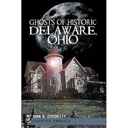 Historic Ghosts - Ghosts of Historic Delaware, Ohio
