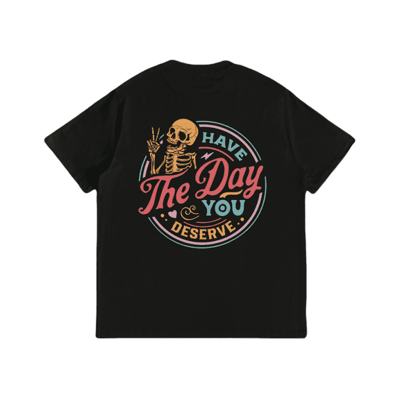 Inspirational Skeleton Shirt - 'Have The Day You Deserve' Vintage Design, Unisex Comfort Fit Cotton Tee