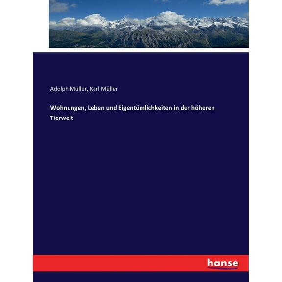 Wohnungen, Leben und Eigentümlichkeiten in der höheren Tierwelt (Paperback)