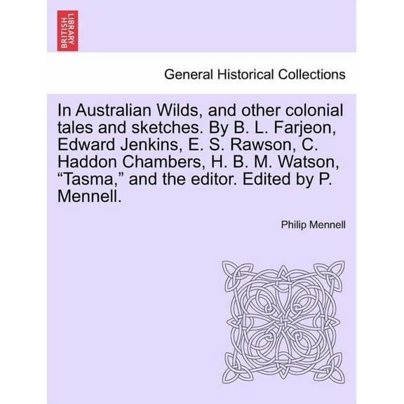 In Australian Wilds, and Other Colonial Tales and Sketches. by B. L. Farjeon, Edward Jenkins, E. S. Rawson, C. Haddon Chambers, H. B. M. Watson, Tasma, and the Editor. Edited by P. Mennell. (Paperback