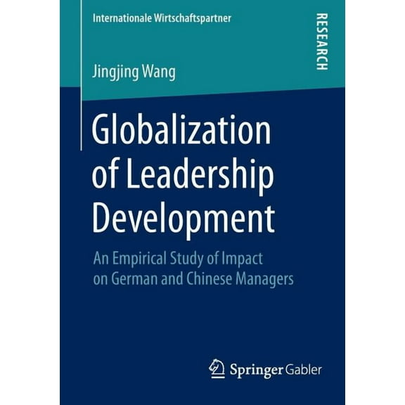 Internationale Wirtschaftspartner Globalization of Leadership Development: An Empirical Study of Impact on German and Chinese Managers, (Paperback)