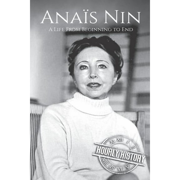 Anaïs Nin: A Life From Beginning to End (Biographies of American Authors)